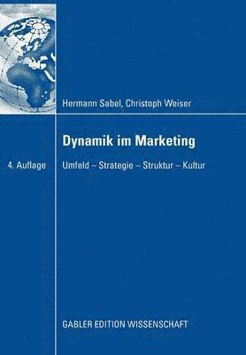 Hermann Sabel, Christoph Weiser - Dynamik Im Marketing: Umfeld - Strategie - Struktur - Kultur, Häftad