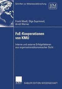 bokomslag Fue-Kooperationen Von Kmu: Interne Und Externe Erfolgsfaktoren Aus Organisationsökonomischer Sicht