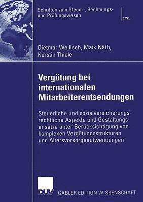 bokomslag Vergütung Bei Internationalen Mitarbeiterentsendungen: Steuerliche Und Sozialversicherungsrechtliche Aspekte Und Gestaltungsansätze Unter Berücksichti