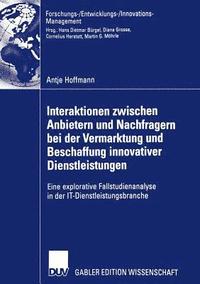 bokomslag Interaktionen Zwischen Anbietern Und Nachfragern Bei Der Vermarktung Und Beschaffung Innovativer Dienstleistungen: Eine Explorative Fallstudienanalyse