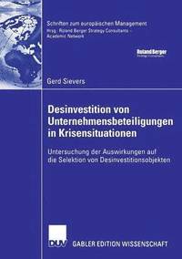bokomslag Desinvestition Von Unternehmensbeteiligungen in Krisensituationen: Untersuchung Der Auswirkungen Auf Die Selektion Von Desinvestitionsobjekten