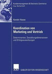 bokomslag Koordination Von Marketing Und Vertrieb: Determinanten, Gestaltungsdimensionen Und Erfolgsauswirkungen