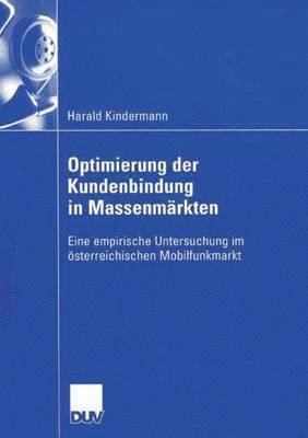 bokomslag Optimierung Der Kundenbindung in Massenmärkten: Eine Empirische Untersuchung Im Österreichischen Mobilfunkmarkt