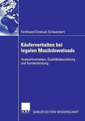 Ferdinand Emanuel Schwenkert - Käuferverhalten Bei Legalen Musikdownloads: Auswahlverhalten, Qualitätsbeurteilung Und Kundenbindung, Häftad