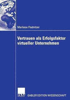 Vertrauen als Erfolgsfaktor virtueller Unternehmen 1