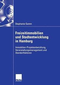 bokomslag Freizeitimmobilien Und Stadtentwicklung in Hamburg: Immobilien-Projektentwicklung, Veranstaltungsmanagement Und Standortfaktoren. Dargestellt Anhand D