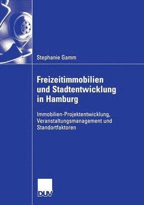 bokomslag Freizeitimmobilien Und Stadtentwicklung in Hamburg: Immobilien-Projektentwicklung, Veranstaltungsmanagement Und Standortfaktoren. Dargestellt Anhand D
