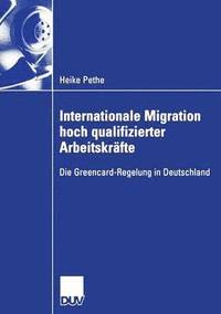 bokomslag Internationale Migration Hoch Qualifizierter Arbeitskräfte: Die Greencard-Regelung in Deutschland