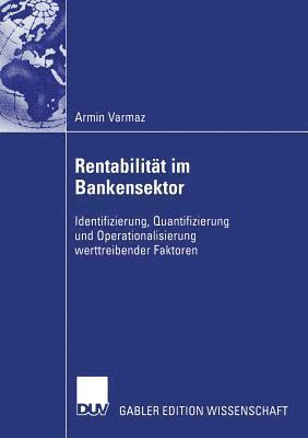 Armin Varmaz - Rentabilität Im Bankensektor: Identifizierung, Quantifizierung Und Operationalisierung Werttreibender Faktoren, Häftad