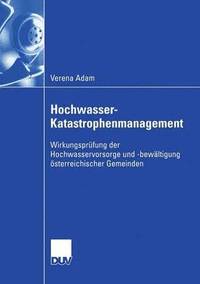 bokomslag Hochwasser-Katastrophenmanagement: Wirkungsprüfung Der Hochwasservorsorge Und -Bewältigung Österreichischer Gemeinden