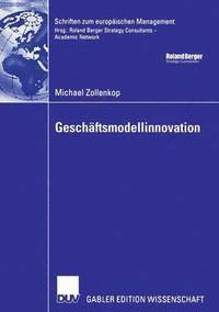 bokomslag Geschäftsmodellinnovation: Initiierung Eines Systematischen Innovationsmanagements Für Geschäftsmodelle Auf Basis Lebenszyklusorientierter Frühaufklär
