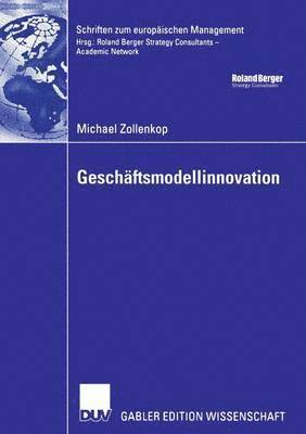 Michael Zollenkop - Geschäftsmodellinnovation: Initiierung Eines Systematischen Innovationsmanagements Für Geschäftsmodelle Auf Basis Lebenszyklusorientierter Frühaufklär, Häftad