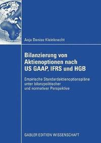 bokomslag Bilanzierung Von Aktienoptionen Nach Us Gaap, Ifrs Und Hgb: Empirische Standardaktienoptionspläne Unter Bilanzpolitischer Und Nomativer Perspektive