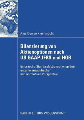 bokomslag Bilanzierung Von Aktienoptionen Nach Us Gaap, Ifrs Und Hgb: Empirische Standardaktienoptionspläne Unter Bilanzpolitischer Und Nomativer Perspektive
