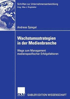 bokomslag Wachstumsstrategien in Der Medienbranche: Wege Zum Management Medienspezifischer Erfolgsfaktoren