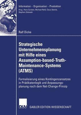 Ralf Dicke - Strategische Unternehmensplanung Mit Hilfe Eines Assumption-Based-Truth-Maintenance-Systems (Atms): Formalisierung Eines Kontingenzansatzes in Prädika, Häftad
