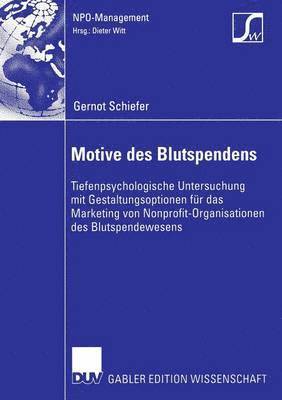 Gernot Schiefer - Motive Des Blutspendens: Tiefenpsychologische Untersuchung Mit Gestaltungsoptionen Für Das Marketing Von Nonprofit-Organisationen Des Blutspendewesens, Häftad