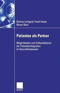 bokomslag Patienten ALS Partner: Möglichkeiten Und Einflussfaktoren Der Patientenintegration Im Gesundheitswesen