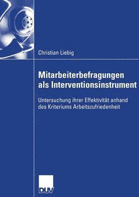 Christian Liebig - Mitarbeiterbefragungen ALS Interventionsinstrument: Untersuchung Ihrer Effektivität Anhand Des Kriteriums Arbeitszufriedenheit, Häftad