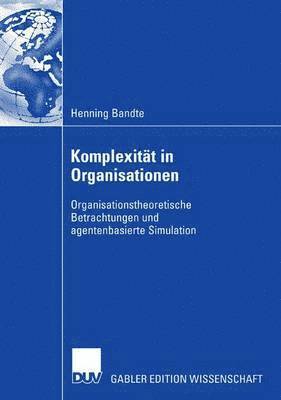 bokomslag Komplexität in Organisationen: Organisationstheoretische Betrachtungen Und Agentenbasierte Simulation