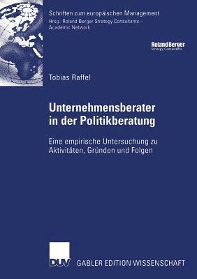 Tobias Raffel - Unternehmensberater in Der Politikberatung: Eine Empirische Untersuchung Zu Aktivitäten, Gründen Und Folgen, Häftad