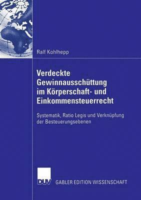 Verdeckte Gewinnausschüttung Im Körperschaft- Und Einkommensteuerrecht: Systematik, Ratio Legis Und Verknüpfung Der Besteuerungsebenen