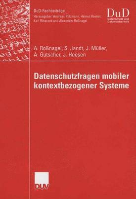 Alexander Roßnagel, Silke Jandt, Jurgen Muller, Jessica Heesen, Andreas Gutscher - Datenschutzfragen Mobiler Kontextbezogener Systeme, Häftad