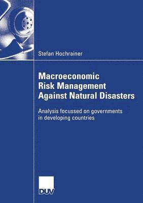 Macroeconomic Risk Management Against Natural Disasters 1