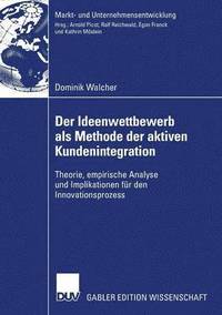 bokomslag Der Ideenwettbewerb ALS Methode Der Aktiven Kundenintegration: Theorie, Empirische Analyse Und Implikationen Für Den Innovationsprozess