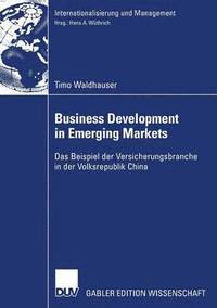 bokomslag Business Development in Emerging Markets: Das Beispiel Der Versicherungsbranche in Der Volksrepublik China