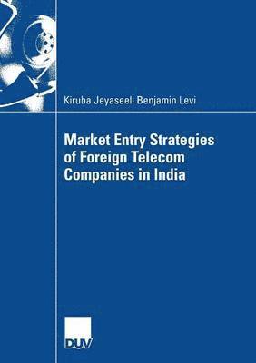 bokomslag Market Entry Strategies of Foreign Telecom Companies in India