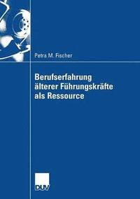 bokomslag Berufserfahrung Älterer Führungskräfte ALS Ressource