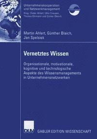 bokomslag Vernetztes Wissen: Organisationale, Motivationale, Kognitive Und Technologische Aspekte Des Wissensmanagements in Unternehmensnetzwerken