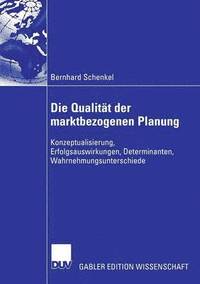 bokomslag Die Qualität Der Marktbezogenen Planung: Konzeptualisierung, Erfolgsauswirkungen, Determinanten, Wahrnehmungsunterschiede
