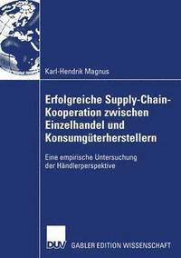 bokomslag Erfolgreiche Supply-Chain-Kooperation Zwischen Einzelhandel Und Konsumgüterherstellern: Eine Empirische Untersuchung Der Händlerperspektive