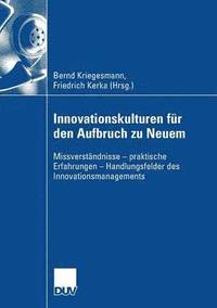 bokomslag Innovationskulturen Für Den Aufbruch Zu Neuem: Missverständnisse - Praktische Erfahrungen - Handlungsfelder Des Innovationsmanagements