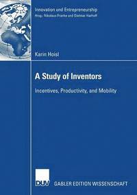 bokomslag A Study of Inventors: Incentives, Productivity, and Mobility