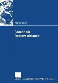 bokomslag Gründe Für Desinvestitionen: Eine Event-History-Analyse Unter Besonderer Berücksichtigung Des Entscheidungsverhaltens Des Managements