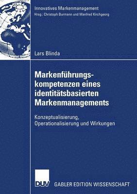 Lars Eric Blinda - Markenführungskompetenzen Eines Identitätsbasierten Markenmanagements: Konzeptualisierung, Operationalisierung Und Wirkungen, Häftad