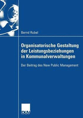 bokomslag Organisatorische Gestaltung Der Leistungsbeziehungen in Kommunalverwaltungen: Der Beitrag Des New Public Management