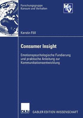 bokomslag Consumer Insight: Emotionspsychologische Fundierung Und Praktische Anleitung Zur Kommunikationsentwicklung
