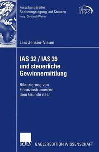 bokomslag IAS 32 / IAS 39 Und Steuerliche Gewinnermittlung: Bilanzierung Von Finanzinstrumenten Dem Grunde Nach