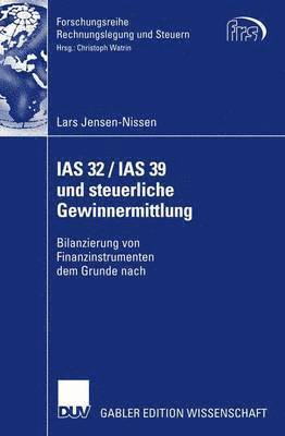 Lars Jensen-Nissen - IAS 32 / IAS 39 Und Steuerliche Gewinnermittlung: Bilanzierung Von Finanzinstrumenten Dem Grunde Nach, Häftad