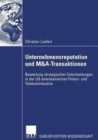 bokomslag Unternehmensreputation Und M&a-Transaktionen: Bewertung Strategischer Entscheidungen in Der Us-Amerikanischen Finanz- Und Telekomindustrie