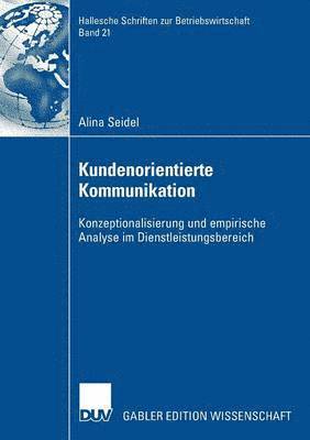 bokomslag Kundenorientierte Kommunikation: Konzeptionalisierung Und Empirische Analyse Im Dienstleistungsbereich