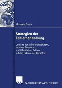 bokomslag Strategien Der Fehlerbehandlung: Umgang Von Wirtschaftsprüfern, Internen Revisoren Und Öffentlichen Prüfern Mit Den Fehlern Der Geprüften