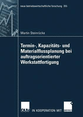 Martin Steinrücke - Termin-, Kapazitäts- Und Materialflussplanung Bei Auftragsorientierter Werkstattfertigung, Häftad