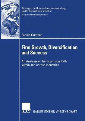bokomslag Firm Growth, Diversification and Success: An Analysis of the Expansion Path Within and Across Industries
