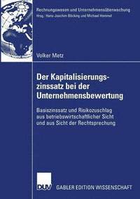bokomslag Der Kapitalisierungszinssatz Bei Der Unternehmensbewertung: Basiszinssatz Und Risikozuschlag Aus Betriebswirtschaftlicher Sicht Und Aus Sicht Der Rech