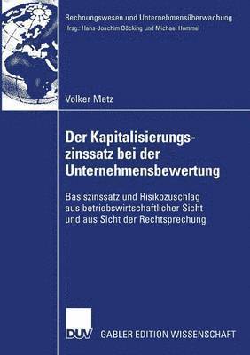 bokomslag Der Kapitalisierungszinssatz Bei Der Unternehmensbewertung: Basiszinssatz Und Risikozuschlag Aus Betriebswirtschaftlicher Sicht Und Aus Sicht Der Rech